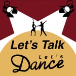 Logo of the podcast Let's Talk, Let's Dance Podcast Let's Talk, Let's Dance