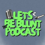 Logo of the podcast Let's Be Blunt 🍃 Podcast Let's Be Blunt 🍃