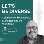 Let's Be Diverse: Solutions for HR Leaders, Managers and the Workforce
