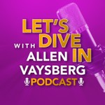 Let's Dive In with Allen Vaysberg Podcast Let's Dive In with Allen Vaysberg