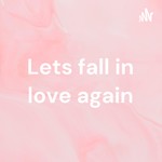 Logo of the podcast Lets fall in love again Podcast Lets fall in love again