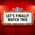 Logo of the podcast Let's Finally Watch This Podcast Let's Finally Watch This