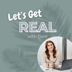 Logo of the podcast Let's Get Real With Dani Podcast Let's Get Real With Dani