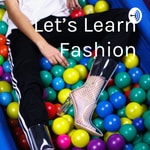 Logo of the podcast Let's Learn Fashion Podcast Let's Learn Fashion