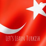 Logo of the podcast Let's Learn Turkish Podcast Let's Learn Turkish