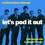 Podcast Let's Pod it Out: An Entourage Podcast