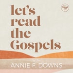 Let's Read the Gospels with Annie F. Downs Let's Read the Gospels with Annie F. Downs