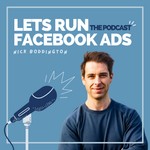 Lets Run Facebook Ads: The Podcast Podcast Lets Run Facebook Ads: The Podcast