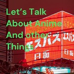 Podcast Let's Talk About Anime And other Things 