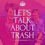 Logo of the podcast LET'S TALK ABOUT TRASH Podcast LET'S TALK ABOUT TRASH