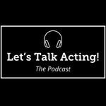 Logo of the podcast Let's Talk Acting! Podcast Let's Talk Acting!