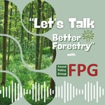 "Let's Talk Better Forestry" with Forest Policy Group Podcast "Let's Talk Better Forestry" with Forest Policy Group
