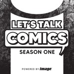 Let's Talk Comics Podcast Let's Talk Comics