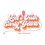 Logo of the podcast Let's Talk Early Years Podcast Let's Talk Early Years