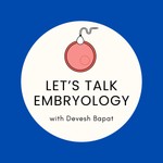 Logo of the podcast Let’s Talk Embryology with Devesh Bapat Podcast Let’s Talk Embryology with Devesh Bapat