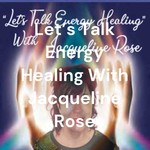 Podcast Let's Talk Energy Healing With Jacqueline Rose