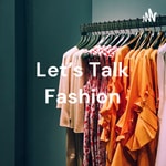 Logo of the podcast Let's Talk Fashion: Wardrobe Crisis Podcast Let's Talk Fashion: Wardrobe Crisis