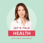 Logo of the podcast Let’s Talk Health with Leyla Hannbeck Podcast Let’s Talk Health with Leyla Hannbeck