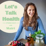Let's Talk Health with Mairi Podcast Let's Talk Health with Mairi