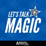 Let's Talk Magic - Orlando Magic Podcast