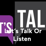 Logo of the podcast Let’s Talk Or Listen Podcast Let’s Talk Or Listen