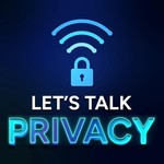 Let's Talk Privacy Podcast Let's Talk Privacy