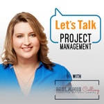 Let's Talk Project Management Podcast Let's Talk Project Management Podcast