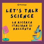 Logo of the podcast Let’s talk Science - La Ricerca Italiana si Racconta Podcast Let’s talk Science - La Ricerca Italiana si Racconta