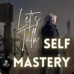 Logo of the podcast Let’s Talk Self-Mastery Podcast Let’s Talk Self-Mastery