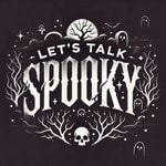 Let's Talk Spooky Let's Talk Spooky