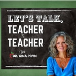 Logo of the podcast Let's Talk, Teacher to Teacher With Dr. Gina Pepin Podcast Let's Talk, Teacher to Teacher With Dr. Gina Pepin