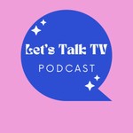 Logo of the podcast Let's Talk TV Podcast Podcast Let's Talk TV Podcast