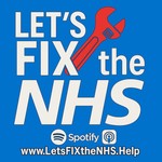 Logo of the podcast LetsFIXtheNHS Podcast LetsFIXtheNHS