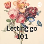 Logo of the podcast Letting go 101 Podcast Letting go 101