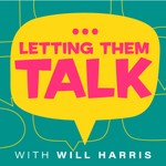 Letting Them Talk with Will Harris Podcast Letting Them Talk with Will Harris