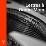 Lettres à Grand-Mom Podcast Lettres à Grand-Mom