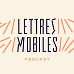 Logo of the podcast Lettres Mobiles Podcast Lettres Mobiles