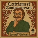 Podcast Lettrisme et Controverses
