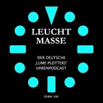 LeuchtMasse Uhrenpodcast - Deutsche Version der LumePlotters Podcast LeuchtMasse Uhrenpodcast - Deutsche Version der LumePlotters