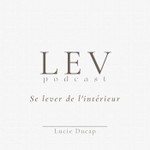 Logo of the podcast LEV - Se lever de l'interieur Podcast LEV - Se lever de l'interieur