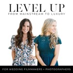 LEVEL UP: A Wedding Photography + Videography Podcast Podcast LEVEL UP: A Wedding Photography + Videography Podcast