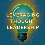 Leveraging Thought Leadership Podcast Leveraging Thought Leadership