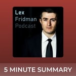 Logo of the podcast Lex Fridman Podcast | 5 minute podcast summaries Podcast Lex Fridman Podcast | 5 minute podcast summaries