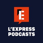 L’Express Podcasts Podcast L’Express Podcasts