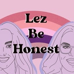 Logo of the podcast Lez Be Honest Podcast Lez Be Honest