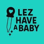 Logo of the podcast Lez Have a Baby Podcast Podcast Lez Have a Baby Podcast