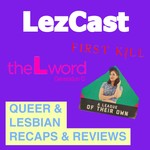 LezCast: Queer & Lesbian Podcast Podcast LezCast: Queer & Lesbian Podcast