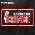 Podcast L'heure du Cringe