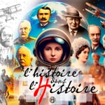 Logo of the podcast L'histoire dans l'Histoire Podcast L'histoire dans l'Histoire