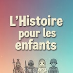 Logo of the podcast L'histoire de France et du monde pour les enfants 6-14 ans Podcast L'histoire de France et du monde pour les enfants 6-14 ans